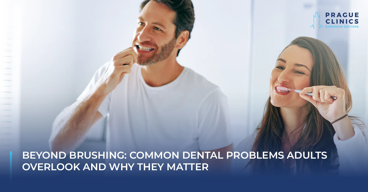 Beyond Brushing: Common Dental Problems Adults Overlook and Why They Matter